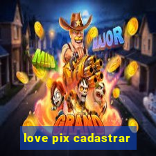 love pix cadastrar